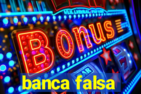 banca falsa